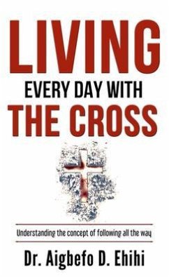 LIVING EVERY DAY WITH THE CROSS (eBook, ePUB) - Ehihi, Aigbefo