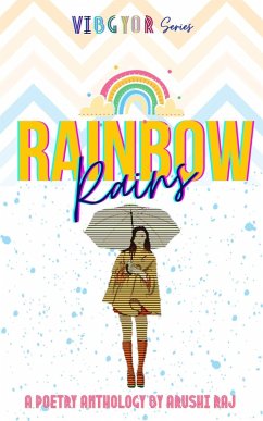 Rainbow Rains: A Poetry Anthology (VIBGYOR, #1) (eBook, ePUB) - Raj, Arushi