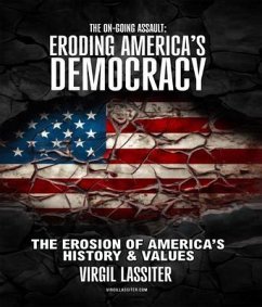 The Ongoing Assault - Eroding America's Democracy (eBook, ePUB) - Lassiter, Virgil