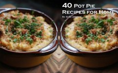 40 Pot Pie Recipes for Home (eBook, ePUB) - Johnson, Kelly