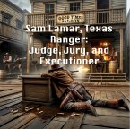 Sam Lamar, Texas Ranger: Judge, Jury, and Executioner (eBook, ePUB)