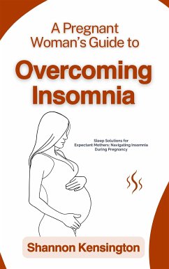 A Pregnant Woman’s Guide to Overcoming Insomnia (eBook, ePUB) - Kensington, Shannon