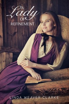 A Lady of Refinement (Women of Courage, #2) (eBook, ePUB) - Clarke, Linda Weaver