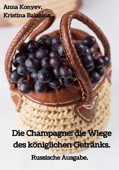 Die Champagne: die Wiege des königlichen Getränks. (eBook, ePUB) - Konyev, Anna; Balakina, Kristina