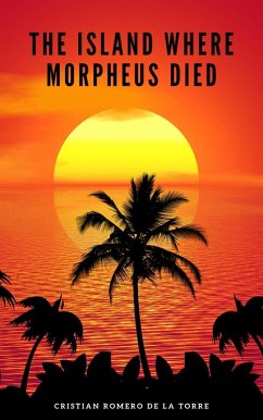 The island where Morpheus died. (eBook, ePUB) - Crtwriter; de la Torre, Cristian Romero