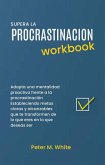 Supera la Procrastinacion Workbook. Adopta una mentalidad proactiva frente a la procrastinación Estableciendo metas claras y alcanzables que te transformen de lo que eres en lo que deseas ser (eBook, ePUB)