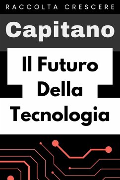 Il Futuro Della Tecnologia (Raccolta Crescere, #18) (eBook, ePUB) - Edizioni, Capitano