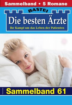 Die besten Ärzte - Sammelband 61 (eBook, ePUB) - Kastell, Katrin; Winter, Isabelle; Frank, Stefan; Larsen, Ulrike; Graf, Karin