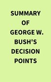 Summary of George W. Bush's Decision Points (eBook, ePUB) Summary of George W. Bush's Decision Points (eBook, ePUB)