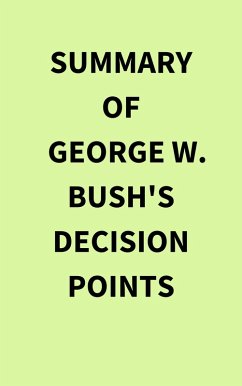 Summary of George W. Bush's Decision Points (eBook, ePUB) - IRB Media