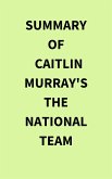 Summary of Caitlin Murray's The National Team (eBook, ePUB) Summary of Caitlin Murray's The National Team (eBook, ePUB)