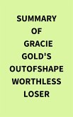 Summary of Gracie Gold's Outofshapeworthlessloser (eBook, ePUB) Summary of Gracie Gold's Outofshapeworthlessloser (eBook, ePUB)