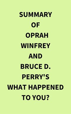 Cover Summary of Oprah Winfrey and Bruce D. Perry's What Happened to You? (eBook, ePUB)