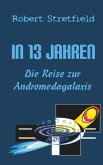 Die Reise zur Andromedagalaxis / In 13 Jahren Bd.2 (eBook, ePUB)