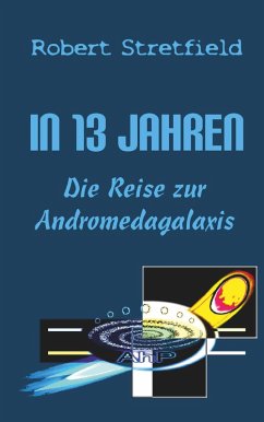 Die Reise zur Andromedagalaxis / In 13 Jahren Bd.2 (eBook, ePUB) Cover Die Reise zur Andromedagalaxis / In 13 Jahren Bd.2 (eBook, ePUB)
