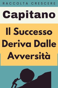 Il Successo Deriva Dalle Avversità (Raccolta Crescere, #16) (eBook, ePUB) - Edizioni, Capitano