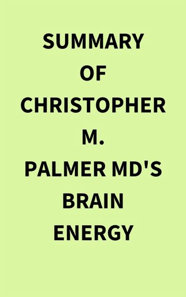 Summary of Christopher M. Palmer MD's Brain Energy (eBook, ePUB) Summary of Christopher M. Palmer MD's Brain Energy (eBook, ePUB)