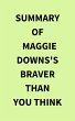 Summary of Maggie Downs's Braver Than... - Bild 1