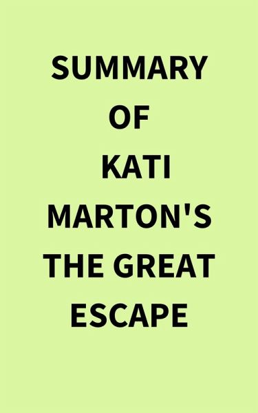 Summary of Kati Marton's The Great Escape (eBook, ePUB)