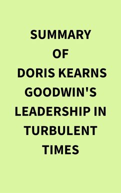 Summary of Doris Kearns Goodwin's Leadership in Turbulent Times (eBook, ePUB) - IRB Media