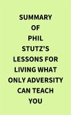 Summary of Phil Stutz's Lessons for Living What Only Adversity Can Teach You (eBook, ePUB)