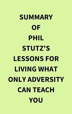 Summary of Phil Stutz's Lessons for Living What Only Adversity Can Teach You (eBook, ePUB) - IRB Media