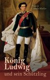 König Ludwig und sein Schützling (eBook, ePUB)