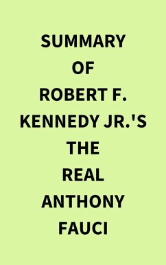 Summary of Robert F. Kennedy Jr.'s The Real Anthony Fauci (eBook, ePUB) - IRB Media