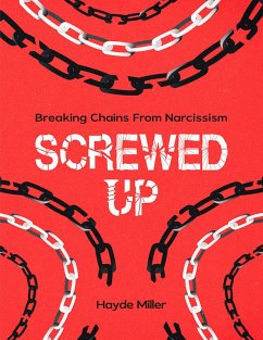 SCREWED-UP: BREAKING CHAINS FROM NARCISSISM (eBook, ePUB) - Miller, Hayde