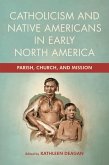 Catholicism and Native Americans in Early North America (eBook, ePUB)