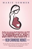 SCHWANGERSCHAFT - Neun spannende Monate: Wie Sie sich auf dem Weg zum Kinderwunsch, die Geburt und das Baby richtig vorbereiten und eine gute Mutter werden - Schritt für Schritt zum Babyglück! (eBook, ePUB)