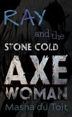 Ray and the Stone Cold Axe Woman (Ray and the Echoes, #2) (eBook, ePUB) Ray and the Stone Cold Axe Woman (Ray and the Echoes, #2) (eBook, ePUB)