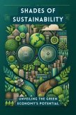 Shades of Sustainability: Unveiling the Green Economy's Potential (eBook, ePUB) Shades of Sustainability: Unveiling the Green Economy's Potential (eBook, ePUB)