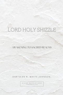 Lord Holy Shizzle (Divine Revelations Chronicles, #1) (eBook, ePUB) - Johnson, Darsean White