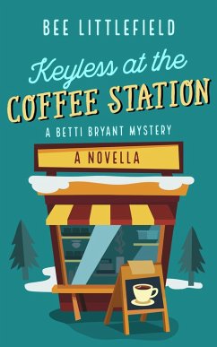 Keyless at the Coffee Station (A Betti Bryant Mystery, #0) (eBook, ePUB) - Littlefield, Bee