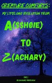 Creature Comforts: My Lifelong Evolution From A($$hØ!e) To Z(achary) - Part 1 (Creature Comforts: My Evolution From A($$ho!e) To Z(achary)) (eBook, ePUB)