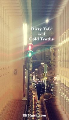 Dirty Talk and Cold Truths (eBook, ePUB) - Hutchinson, Eli