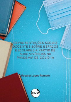 Representações sociais docentes sobre espaços escolares a partir de suas vivências na pandemia de covid-19 (eBook, ePUB) - Romero, Rosana Lopes