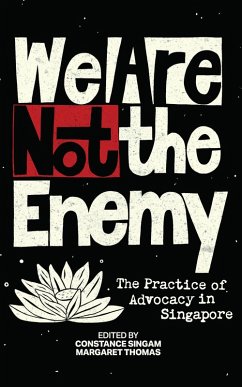 We Are Not the Enemy: The Practice of Advocacy in Singapore (eBook, ePUB) - Choo, Remy; Han, Kirsten; Neo, Isaac; Paul, Kristian-Marc James; Sa'At, Alfian; Abdullah, Walid Jumblatt; Aman, Irie; Chatterjee, Reetaza; Tan, Kenneth Paul; Lim, Corinna; Au, Alex; Kumarr, Suraendher; George, Cherian; Ng, Kok Hoe; Sasitharan, Thirunalan; Yuen, Carol; Yang, Daryl; Jiang, Haolie; Yew, Joel