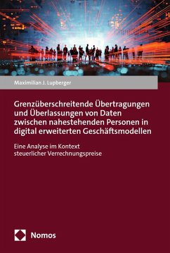 Grenzüberschreitende Übertragungen und Überlassungen von Daten zwischen nahestehenden Personen in digital erweiterten Geschäftsmodellen (eBook, PDF) - Lupberger, Maximilian J.
