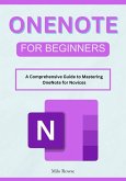 OneNote for Beginners: A Comprehensive Guide to Mastering OneNote for Novices (eBook, ePUB)