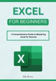 Excel for Beginners: A Comprehensive Guide to Mastering Excel for Novices (eBook, ePUB)