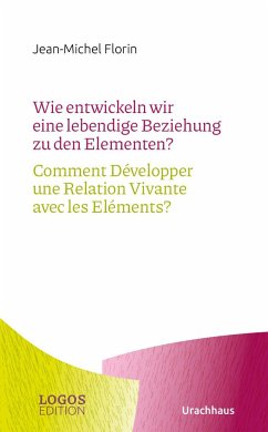 Wie entwickeln wir eine lebendige Beziehung zu den Elementen? / Comment Développer une Relation Vivante avec les Eléments? - Florin, Jean-Michel