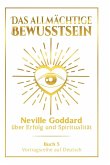 Das allmächtige Bewusstsein: Neville Goddard über Erfolg und Spiritualität - Buch 5 - Vortragsreihe auf Deutsch