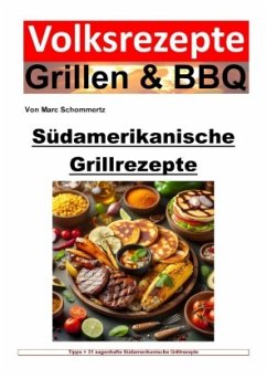 Volksrezepte Grillen und BBQ - Südamerikanische Grillrezepte - Schommertz, Marc