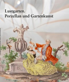 Lustgarten. Porzellan und Gartenkunst - Lechelt, Christian