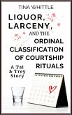 Liquor, Larceny, and the Ordinal Classifical of Courtship Rituals (A Tai & Trey Story) (eBook, ePUB) Liquor, Larceny, and the Ordinal Classifical of Courtship Rituals (A Tai & Trey Story) (eBook, ePUB)