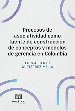 Procesos de asociatividad como fuente de construcción de conceptos y modelos de gerencia en Colombia (eBook, ePUB) - Mejía, Luis Alberto Gutiérrez
