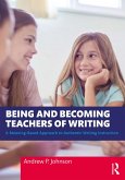Being and Becoming Teachers of Writing (eBook, PDF)