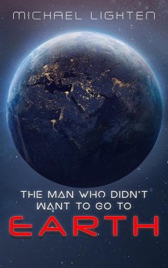 The Man Who Didn't Want To Go To Earth (eBook, ePUB) - Lighten, Michael